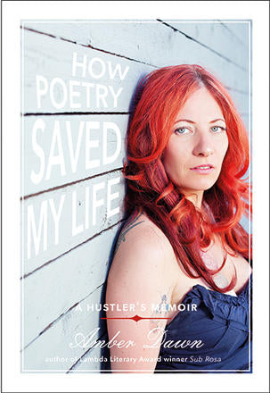 Book depicting someone with red hair looking at the viewer. Cover reads "How poetry saved my life a hustler's memoir Amber Dawn author of Lambda Literary Award Winner Sub Rosa"