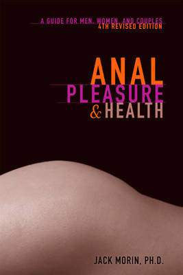 Book Cover reading "Anal Pleasure & Health Jack Morin, Ph.D A guide for men, women and couples, 4th edition"