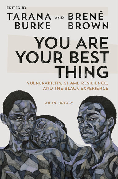 Book depicts three Black people, the middle figure with their head resting on the shoulder of the person on the left. Book cover reads: "Edited by Tarana Burke and Brené Brown You are Your Best Thing: Vulnerability, Shame, Resilience, and the Black Experience An Anthology"