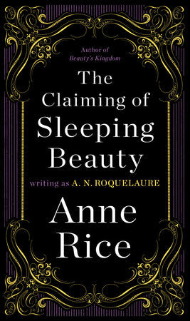 Book cover reading "Author of Beauty's Kingdom The Claiming of Sleeping Beauty Writing as A.N. Roquelaure Anne Rice"
