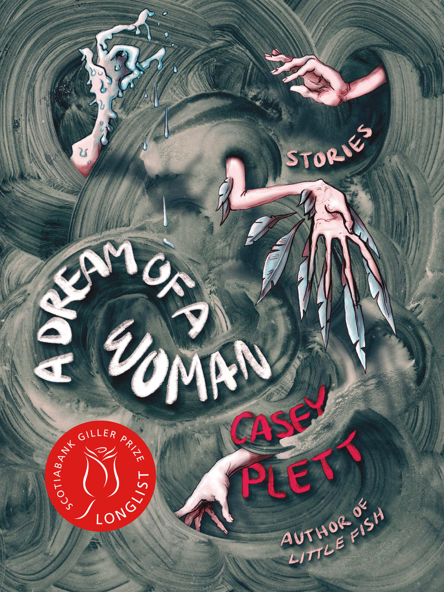 Grey, painted swirls depicting waves, with 4 hands stretching out from the depths. The title reads "A Dream of a Woman" in white, and the author's name, Casey Plett, is written in red.  
