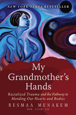Book cover reading "My Grandmother's hands racialized trauma and the pathway to mending our hearts and bodies Resmaa Menakem MSW" Cover depicts a women in an abstract painting
