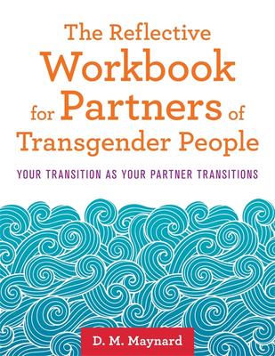 Book cover reading "The Reflective Workbook for Partners of Transgender People Your Transition as Your Partner Transitions DM Maynard"