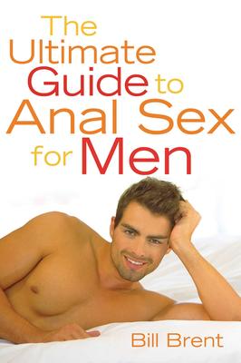 Cover depicting a man on a bed. Cover reads "The Ultimate Guide to Anal Sex for Men Bill Brent"
