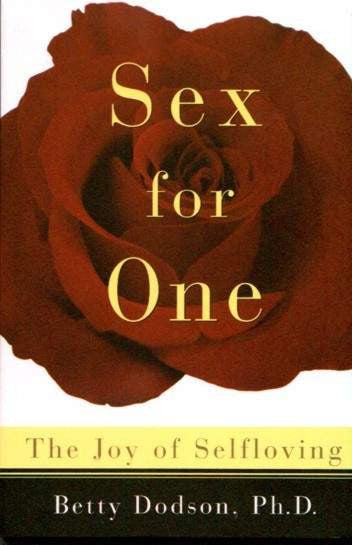 Book cover depicting an open flower. Cover reads "Sex for one the joy for selfloving Betty Dodson, PhD"
