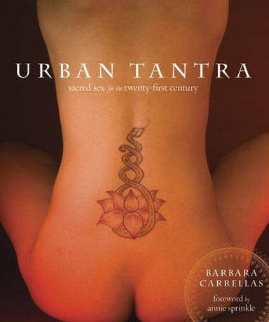 Book cover depicting a naked body with a snake tattoo on the lower back. Cover reads "Urban Tantra secret sex for the Twenty-first century Barbara Carrellas foreword by annie sprinkle"