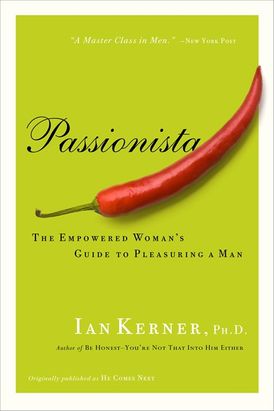 Book cover depicting a long hot chili pepper. Cover reads "Passionista The empowered woman's guide to pleasuring a man Ian Kerner, PhD Author of Be Honest- you're not that into him either originally published as He Comes Next"